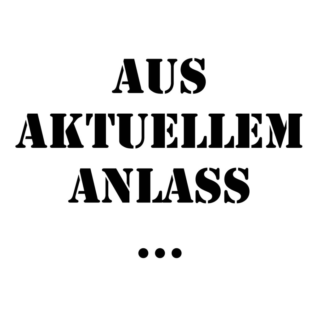Aus aktuellem Anlass…